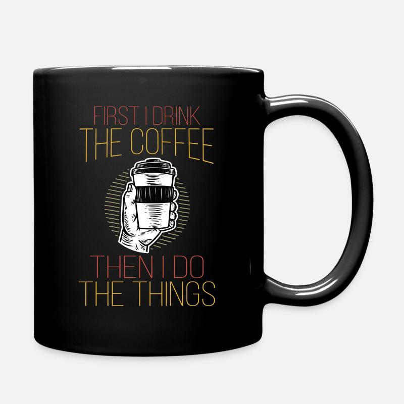 Funny First I Drink The Coffee Then I Do The Thing - Full Colour Mug - black