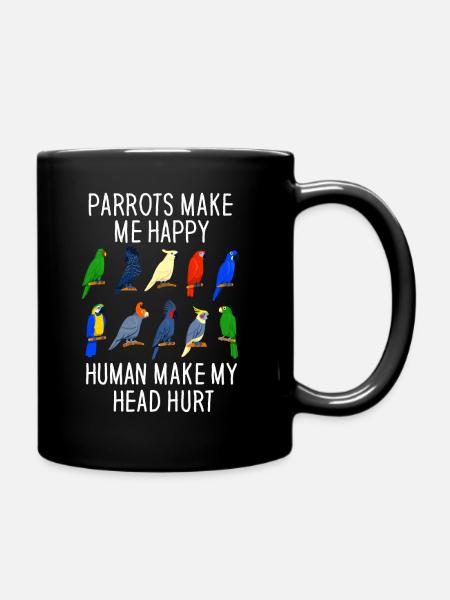 Parrots Make Me Happy Human Make My Head Hurt - Full Colour Mug - black