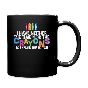 Ich habe nicht die Zeit oder die Buntstifte - Tasse einfarbig - Schwarz - Rechts