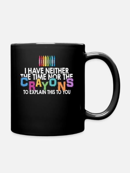 Ich habe nicht die Zeit oder die Buntstifte - Tasse einfarbig - Schwarz