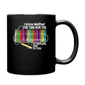 Ich habe nicht die Zeit oder die Buntstifte - Tasse einfarbig - Schwarz - Rechts