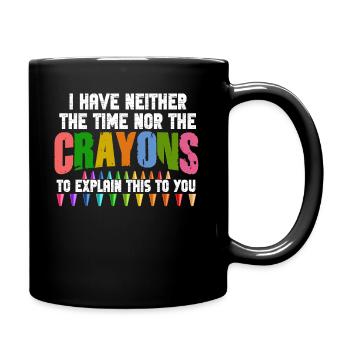 Ich habe nicht die Zeit oder die Buntstifte - Tasse einfarbig - Schwarz - Rechts