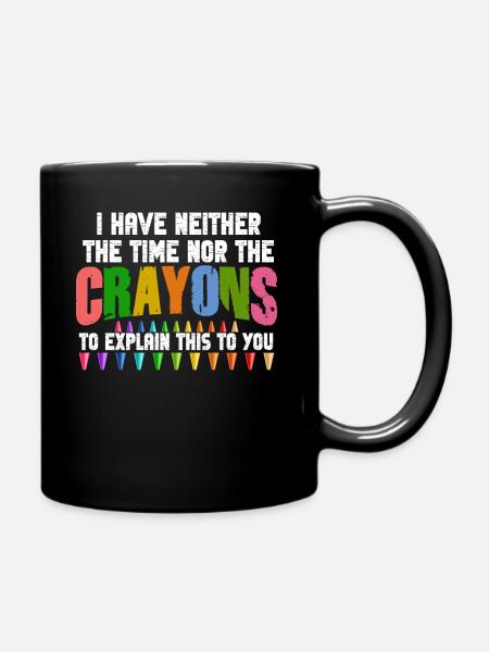 Ich habe nicht die Zeit oder die Buntstifte - Tasse einfarbig - Schwarz