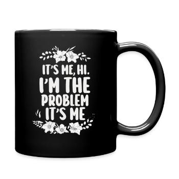 It's Me, Hi, I'm The Problem - Full Colour Mug - black - Right