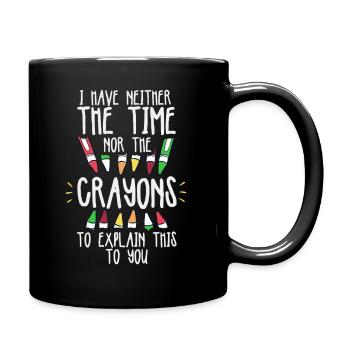 I Have Neither The Time Nor The Crayons Funny - Full Colour Mug - black - Right