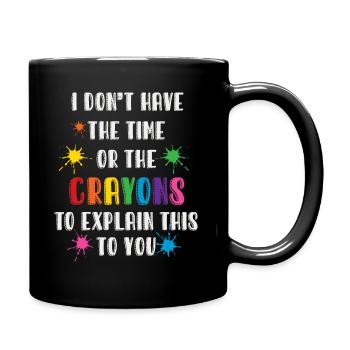 Ich habe weder die Zeit noch die Buntstifte - Tasse einfarbig - Schwarz - Rechts
