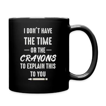 Ich habe nicht die Zeit oder die Buntstifte - Tasse einfarbig - Schwarz - Rechts