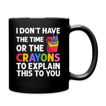 Ich habe weder die Zeit noch die Buntstifte - Tasse einfarbig - Schwarz - Rechts