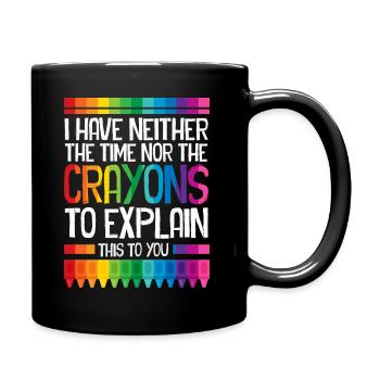 I Have Neither The Time Nor The Crayons Funny - Full Colour Mug - black - Right