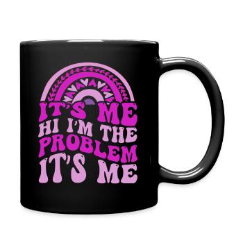 It's Me, Hi, I'm The Problem - Full Colour Mug - black - Right