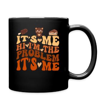 It's Me, Hi, I'm The Problem - Full Colour Mug - black - Right