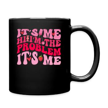It's Me, Hi, I'm The Problem - Full Colour Mug - black - Right