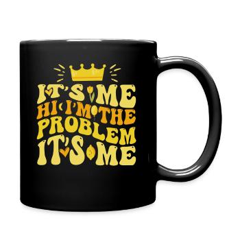 It's Me, Hi, I'm The Problem - Full Colour Mug - black - Right