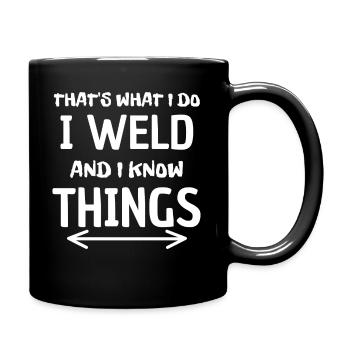 THAT S WHAT I DO I WELD AND I KNOW THINGS - Full Colour Mug - black - Right