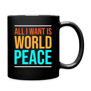 Alles, was ich will, ist Weltfrieden - Tasse einfarbig - Schwarz - Rechts