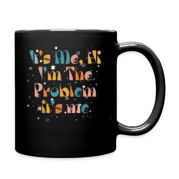 It's Me, Hi, I'm The Problem - Full Colour Mug - black - Right
