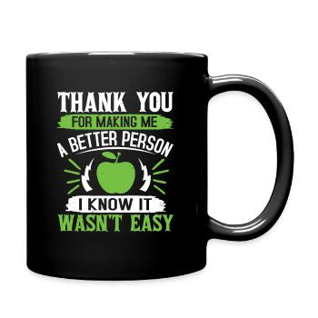 THANK YOU FOR MAKING ME A BETTER PERSON I KNOW IT - Full Colour Mug - black - Right