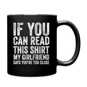 If You Can Read This My Girlfriend Say Too Close - Full Colour Mug - black - Right