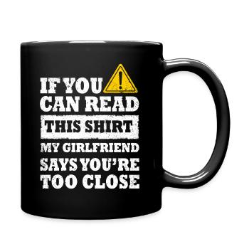 If You Can Read This My Girlfriend Say Too Close - Full Colour Mug - black - Right