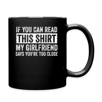 If You Can Read This My Girlfriend Say Too Close - Full Colour Mug - black - Right