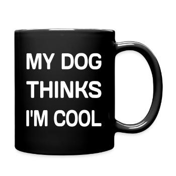 My Dog Thinks I'm Cool - Tasse einfarbig - Schwarz - Rechts