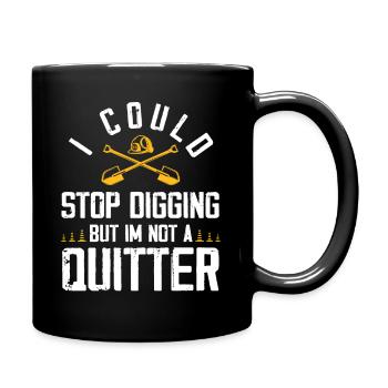 Je pourrais arrêter de creuser mais je ne suis pas un quitter Design - Mug uni - noir - Droite