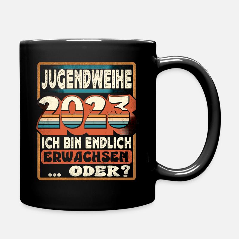 Jugendweihe 2023 Ich Bin Endlich Erwachsen Oder - Tasse einfarbig - Schwarz