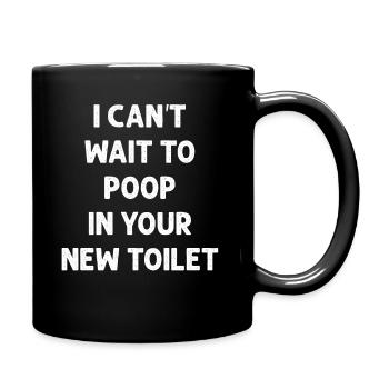 J’ai hâte de faire caca dans tes nouvelles toilettes - Mug uni - noir - Droite