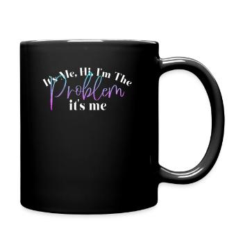 It's Me, Hi, I'm The Problem - Full Colour Mug - black - Right