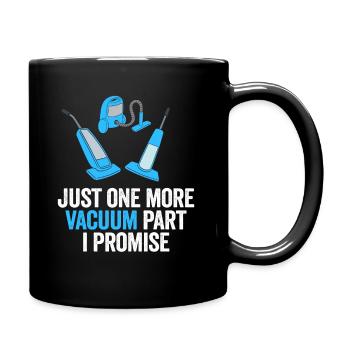 Just One More Vacuum Part I Promise - Full Colour Mug - black - Right