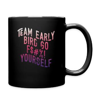 Team Early Bird Go F... Dich - Tasse einfarbig - Schwarz - Rechts