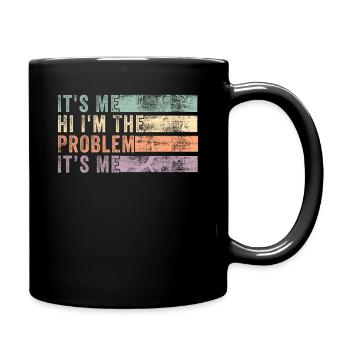 It's Me, Hi, I'm The Problem - Full Colour Mug - black - Right