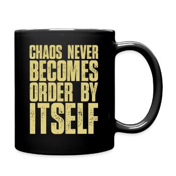 Chaos never becomes order by itself - Tasse einfarbig - Schwarz - Rechts