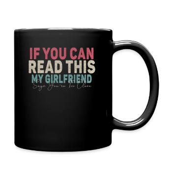 If You Can Read This My Girlfriend Say Too Close - Full Colour Mug - black - Right