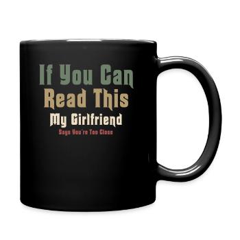 If You Can Read This My Girlfriend Say Too Close - Full Colour Mug - black - Right