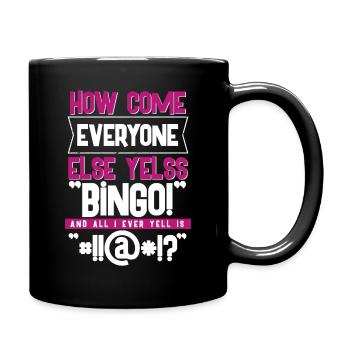 How Come Everyone Else Yells Bingo - Tasse einfarbig - Schwarz - Rechts