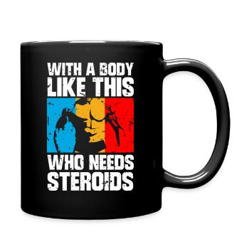 With a body like this who needs steroids - Tasse einfarbig - Schwarz - Rechts