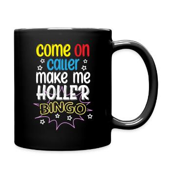 Come On Caller Make Me Holler | Bingo - Full Colour Mug - black - Right
