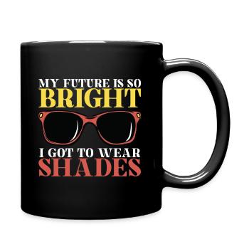 My future is so bright that I wear sunglasses - Full Colour Mug - black - Right