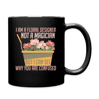 Ich Bin Ein Blumendesigner Kein Zauberer - Tasse einfarbig - Schwarz - Rechts