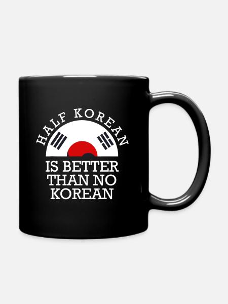 Halb koreanisch ist besser als keine koreanische koreanische Flagge - Tasse einfarbig - Schwarz