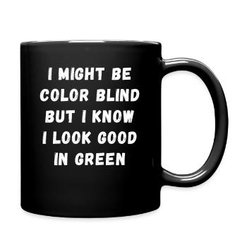 I Might Be Colorblind But I Look Good In Green - Full Colour Mug - black - Right