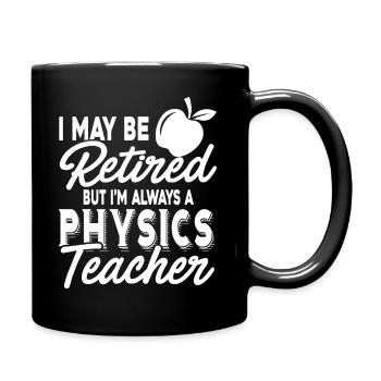 Physics Teacher Always A Physics Teacher - Full Colour Mug - black - Right