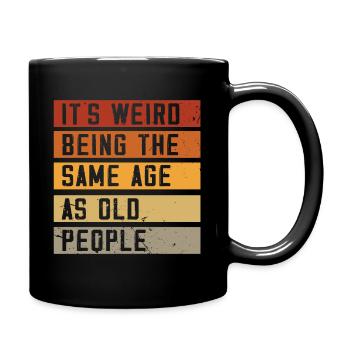 C’est bizarre d’avoir le même âge que les personnes âgées - Mug uni - noir - Droite