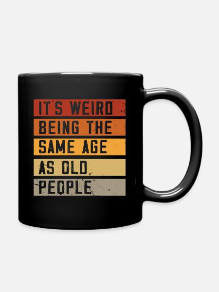 C’est bizarre d’avoir le même âge que les personnes âgées - Mug uni - noir