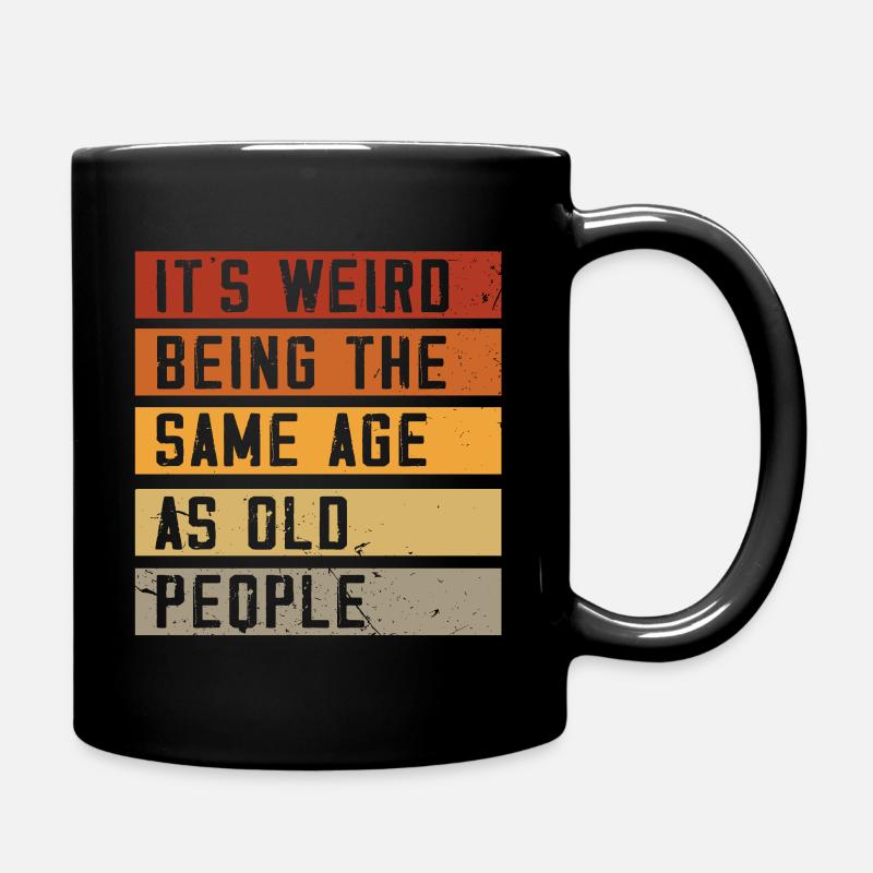 C’est bizarre d’avoir le même âge que les personnes âgées - Mug uni - noir