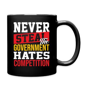 Never steal the government hates competition - Tasse einfarbig - Schwarz - Rechts