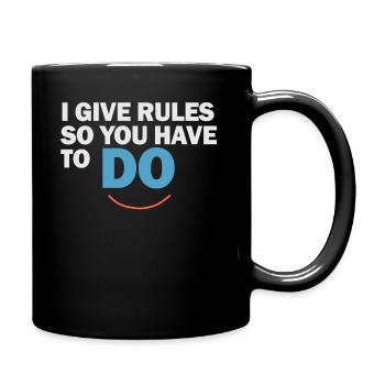 Ich gebe Regeln, also musst du es tun - Tasse einfarbig - Schwarz - Rechts