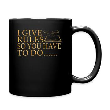 Ich gebe Regeln, also musst du es tun - Tasse einfarbig - Schwarz - Rechts