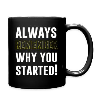 Always remember why you started - Tasse einfarbig - Schwarz - Rechts